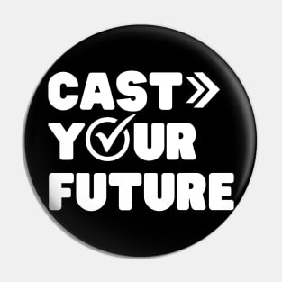 Election day Cast Your Future Pin