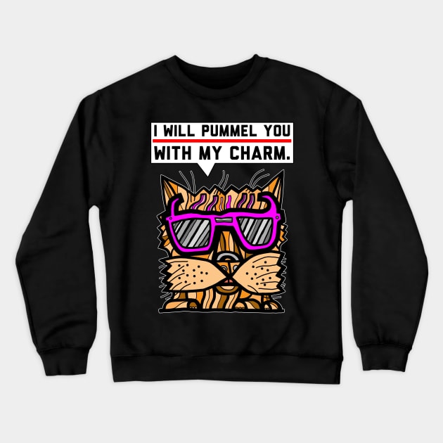 "I will pummel you with my charm." Crewneck Sweatshirt by The BuddaKats