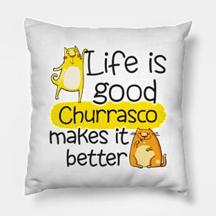 Life is Good - Churrasco Makes it Better Pillow