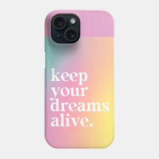 Keep Your Dreams Alive - Motivational Quote Phone Case