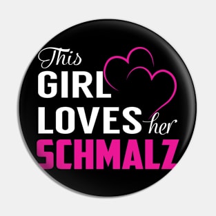 This Girl Loves Her SCHMALZ Pin