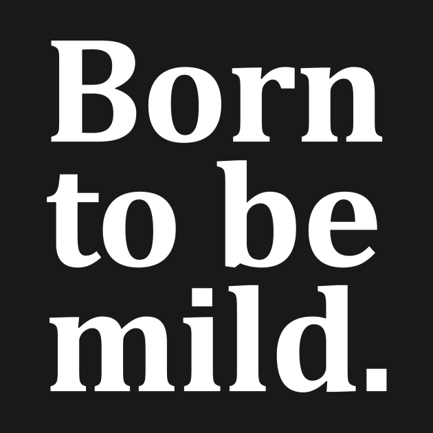 Born to be mild. by adel26