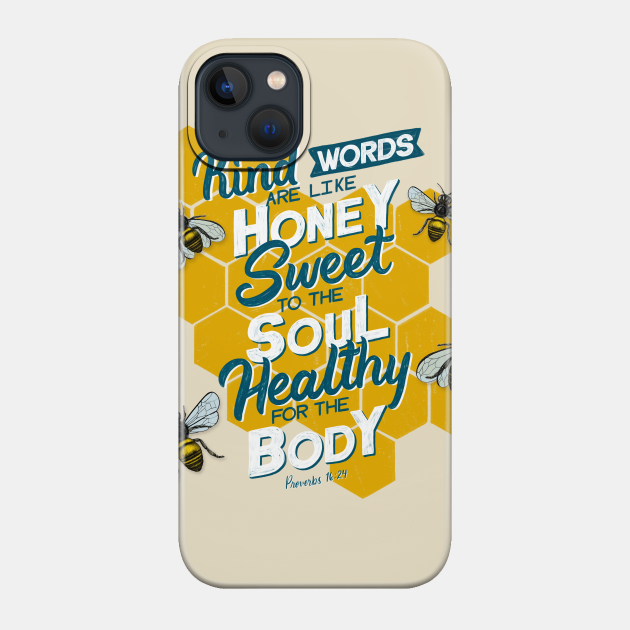 Kind words are like honey, sweet to the soul, healthy for the body. Proverbs 16:24 - Bible Verse - Phone Case