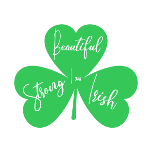 I am beautiful strong irish 3 leaf clover T-Shirt