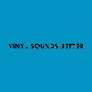 Vinyl Sounds Better T-Shirt