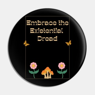 Embrace the Existential Dread Pin