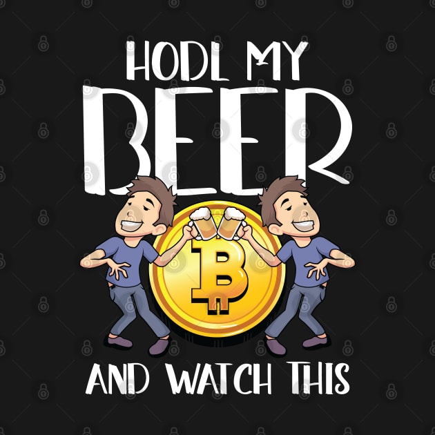 Hodl my Beer and watch this Crypto Hodl Blockchain Bitcoin by Riffize