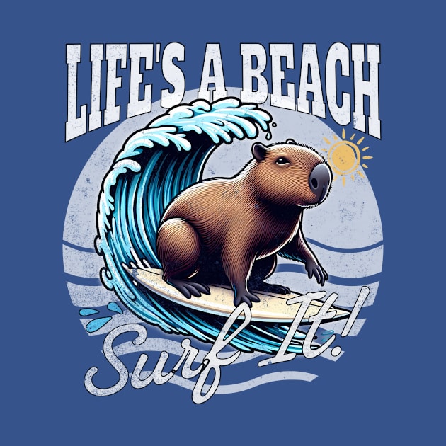 Life's a Beach, Surf It! - Surfing Capybara by Critter Chaos