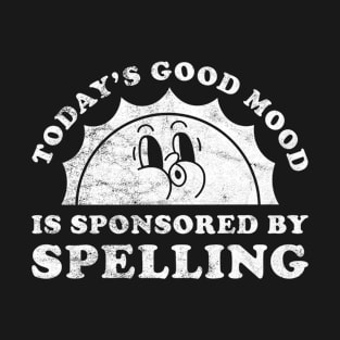 Today's Good Mood Is Sponsored By Spelling Gift for Spelling Lover T-Shirt