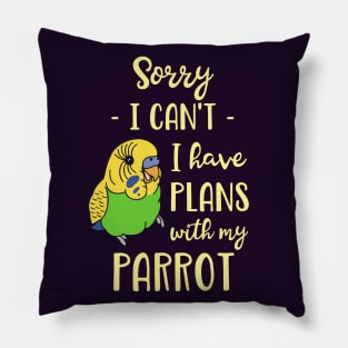 Sorry I can't I have plans with my parrot - green budgie Pillow