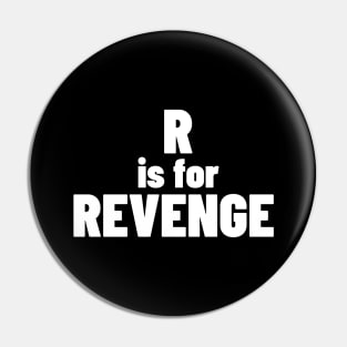 R Is For Revenge. Funny Sarcastic NSFW Rude Inappropriate Saying Pin