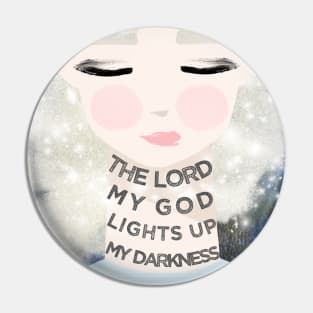"The Lord My God Lights Up My Darkness #1"  Christian Encouragement Pin