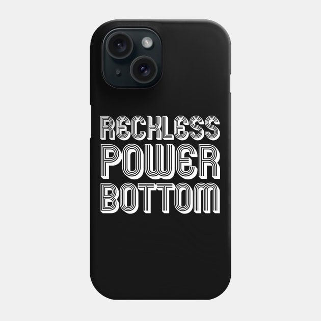 RECKLESS POWER BOTTOM Phone Case by SquareClub