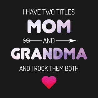 I Have Two Titles Mom And Grandma Rock T-Shirt