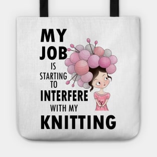 My job interferes with my knitting - knitter knit yarn hobby craft funny Tote