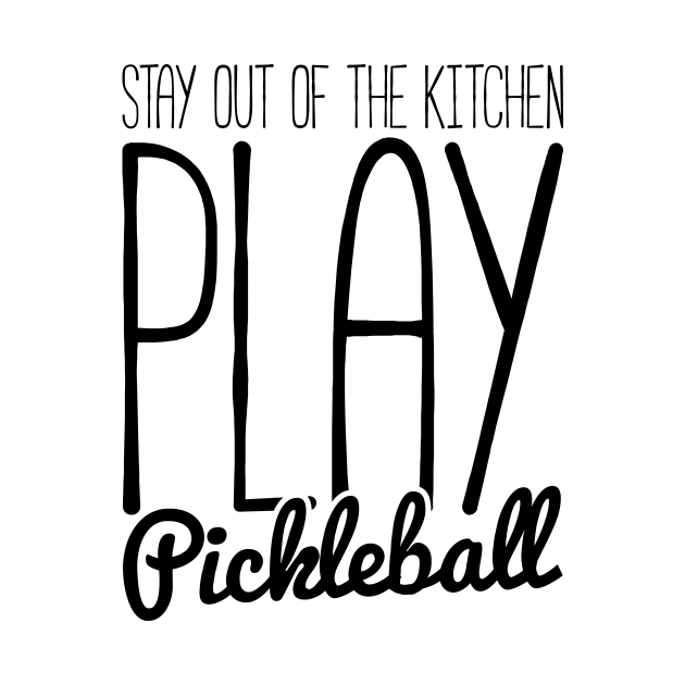 stay out of the kitchen, play pickleball funny t-shirt by RedYolk