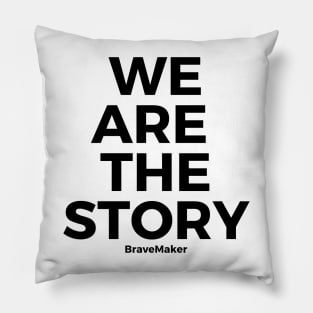 We are the story, B+W Pillow
