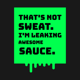 I'm Leaking Awesome Sauce - black T-Shirt