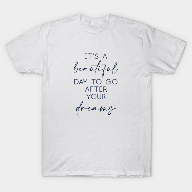 Discover It's a beautiful day - Chase Your Dreams - T-Shirt