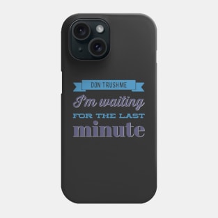 Don't Rush Me I'm Waiting For The Last Minute funny sarcastic Phone Case