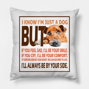 I know I’m just a dog , dog quotes Pillow