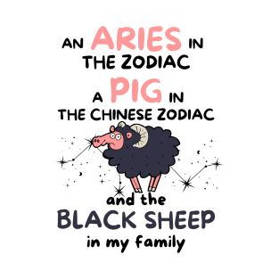 Funny Aries Zodiac Sign - An Aries in the Zodiac, a Pig in the Chinese Zodiac, and the Black Sheep in my Family T-Shirt