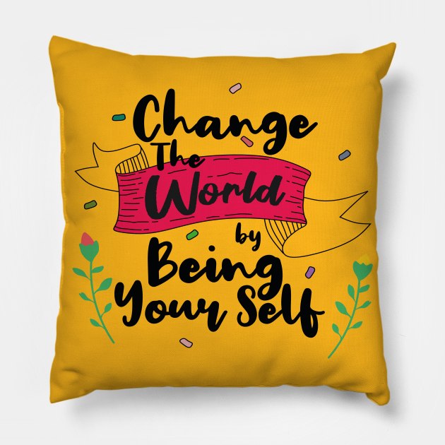 Change the world by being yourself Pillow by IBRAMAZO