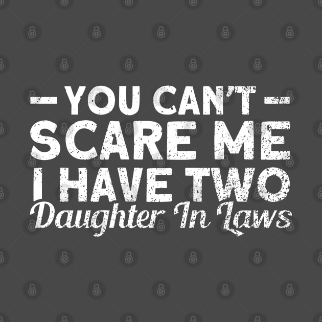 You Can't Scare Me I Have Two Daughter In Laws Daughter by Toeffishirts