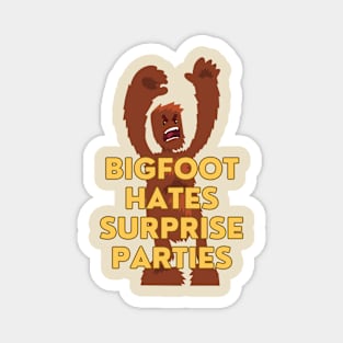 Bigfoot Hates Surprise Parties Magnet