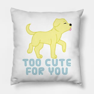 too cute for you (yellow lab) Pillow