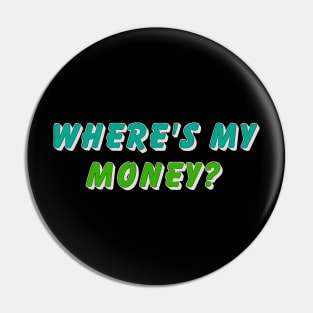 Where’s my money Pin