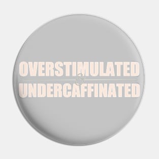 Overstimulated and Undercaffinated Pin