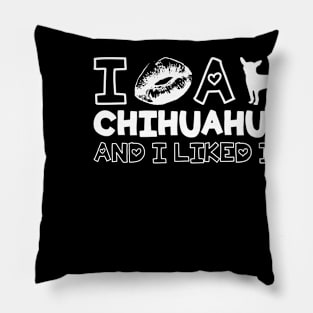 I Kissed A Chihuahua And I Liked It Gift For Chihuahua Lover Pillow