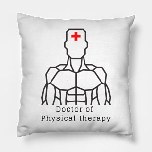 Doctor of Physical therapy t shirt Pillow