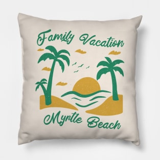 Family Vacation Myrtle Beach Pillow