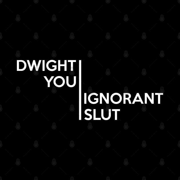 The Office – Dwight, You Ignorant Slut White by Shinsen Merch