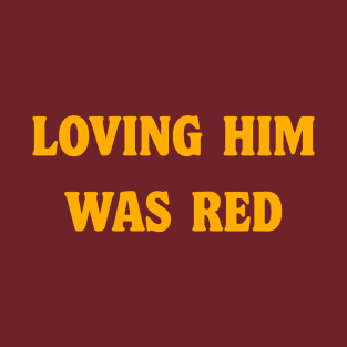 Loving him was Red in Gold T-Shirt