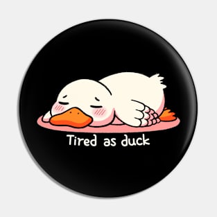 Tired as duck Pin