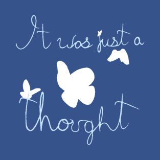 It was just a thought T-Shirt