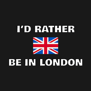 Id rather be in London - British flag T-Shirt