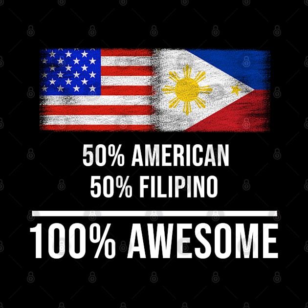 50% American 50% Filipino 100% Awesome - Gift for Filipino Heritage From Philippines by Country Flags