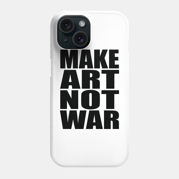 Make art not war Phone Case by Evergreen Tee