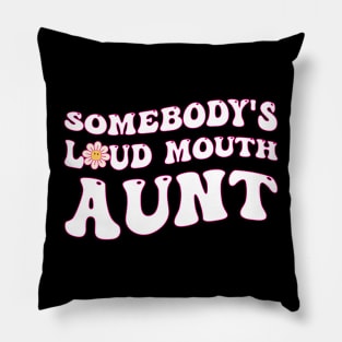 Somebody's loud mouth aunt Pillow