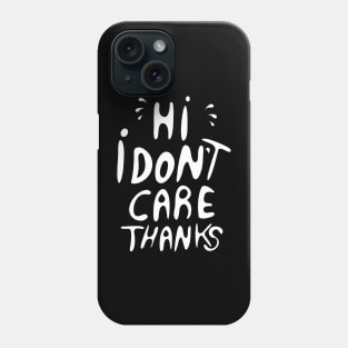 Hi I Don't Care Thanks Phone Case