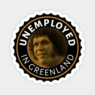 Unemployed in Greenland Magnet