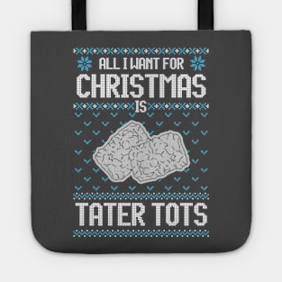 All I Want For Christmas Is Tater Tots - Ugly Xmas Sweater For Tater Tots Lover Tote