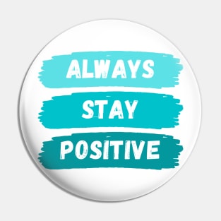Always Stay Positive Pin