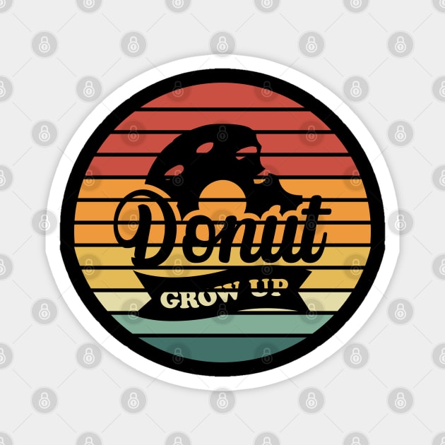 Donut Grow Up Vintage Magnet by trendybestgift