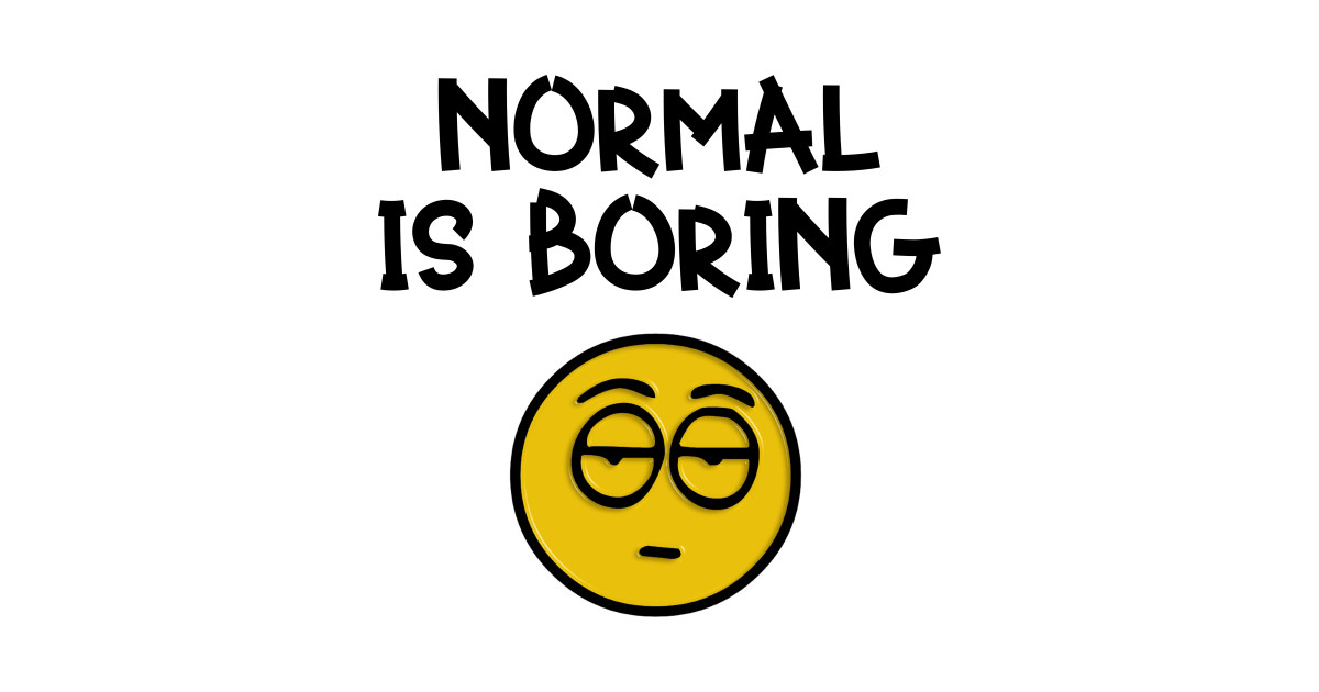 Boring Is Normal Boring Life Posters and Art Prints TeePublic