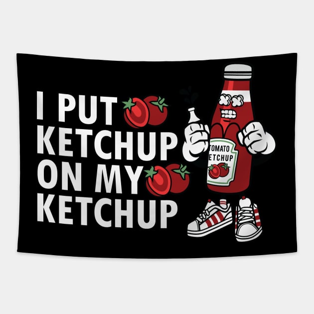 I Put Ketchup On My Ketchup Tapestry by jrsv22